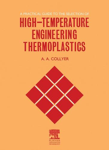 Cover image for A Practical Guide to the Selection of High-Temperature Engineering Thermoplastics