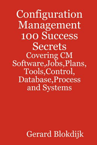 Cover image for Configuration Management 100 Success Secrets - Covering CM Software,Jobs,Plans,Tools,Control,Database,Process and Systems