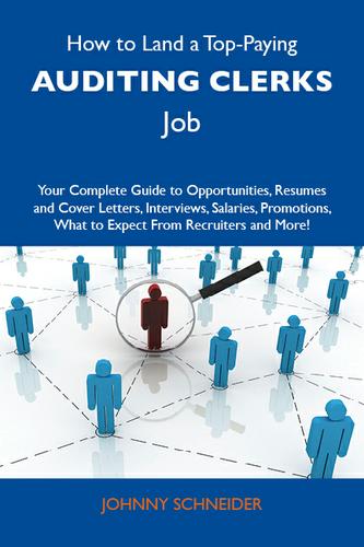 How to Land a Top-Paying Auditing clerks Job: Your Complete Guide to Opportunities, Resumes and Cover Letters, Interviews, Salaries, Promotions, What to Expect From Recruiters and More