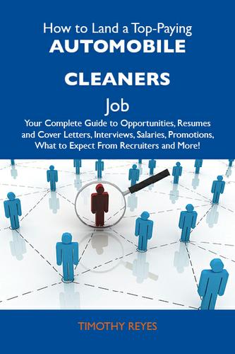 How to Land a Top-Paying Automobile cleaners Job: Your Complete Guide to Opportunities, Resumes and Cover Letters, Interviews, Salaries, Promotions, What to Expect From Recruiters and More