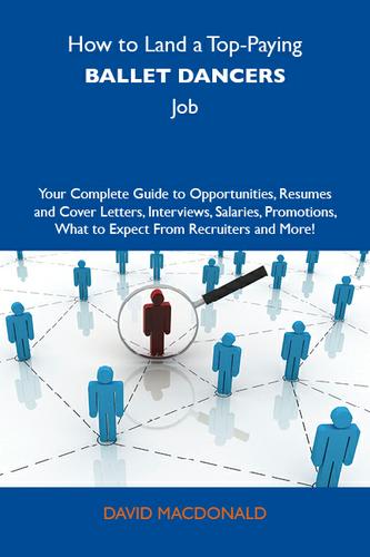 Cover image for How to Land a Top-Paying Ballet dancers Job: Your Complete Guide to Opportunities, Resumes and Cover Letters, Interviews, Salaries, Promotions, What to Expect From Recruiters and More