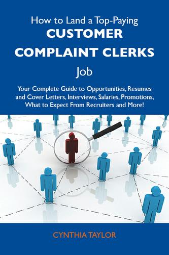 Cover image for How to Land a Top-Paying Customer complaint clerks Job: Your Complete Guide to Opportunities, Resumes and Cover Letters, Interviews, Salaries, Promotions, What to Expect From Recruiters and More