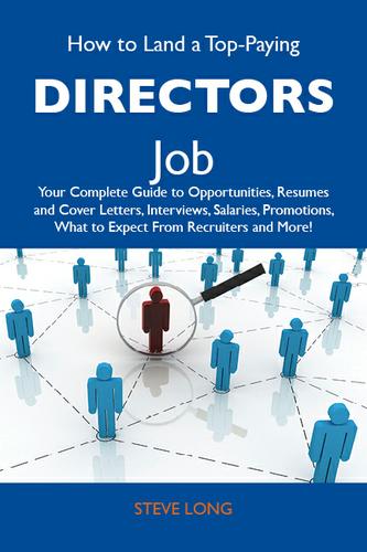 Cover image for How to Land a Top-Paying Directors Job: Your Complete Guide to Opportunities, Resumes and Cover Letters, Interviews, Salaries, Promotions, What to Expect From Recruiters and More