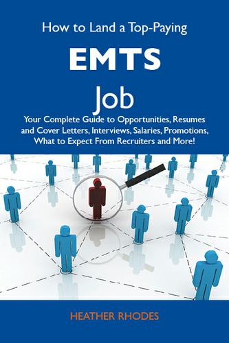 Cover image for How to Land a Top-Paying EMTs Job: Your Complete Guide to Opportunities, Resumes and Cover Letters, Interviews, Salaries, Promotions, What to Expect From Recruiters and More
