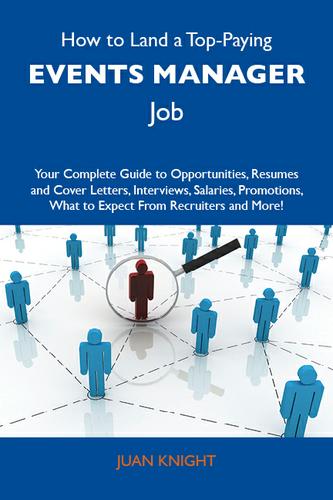 Cover image for How to Land a Top-Paying Events manager Job: Your Complete Guide to Opportunities, Resumes and Cover Letters, Interviews, Salaries, Promotions, What to Expect From Recruiters and More