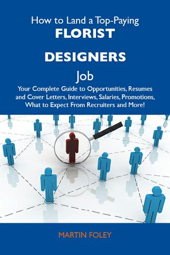 Cover image for How to Land a Top-Paying Florist designers Job: Your Complete Guide to Opportunities, Resumes and Cover Letters, Interviews, Salaries, Promotions, What to Expect From Recruiters and More