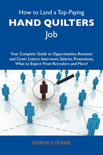 How to Land a Top-Paying Hand quilters Job: Your Complete Guide to Opportunities, Resumes and Cover Letters, Interviews, Salaries, Promotions, What to Expect From Recruiters and More