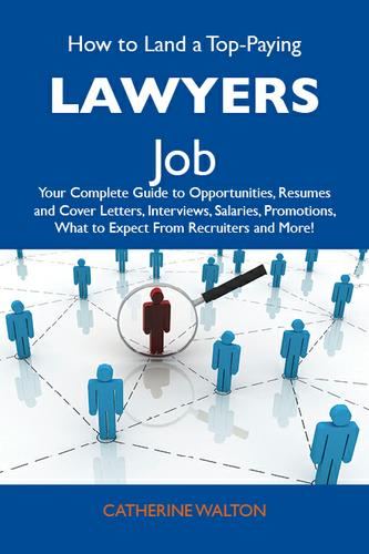 Cover image for How to Land a Top-Paying Lawyers Job: Your Complete Guide to Opportunities, Resumes and Cover Letters, Interviews, Salaries, Promotions, What to Expect From Recruiters and More