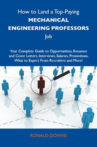 Cover image for How to Land a Top-Paying Mechanical engineering professors Job: Your Complete Guide to Opportunities, Resumes and Cover Letters, Interviews, Salaries, Promotions, What to Expect From Recruiters and More
