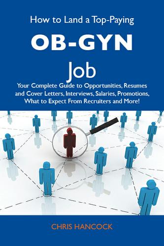 Cover image for How to Land a Top-Paying OB-GYN Job: Your Complete Guide to Opportunities, Resumes and Cover Letters, Interviews, Salaries, Promotions, What to Expect From Recruiters and More