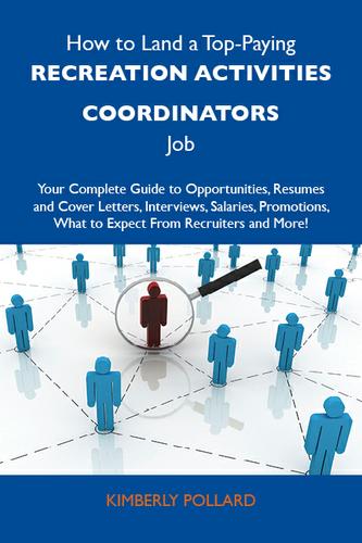 Cover image for How to Land a Top-Paying Recreation activities coordinators Job: Your Complete Guide to Opportunities, Resumes and Cover Letters, Interviews, Salaries, Promotions, What to Expect From Recruiters and More