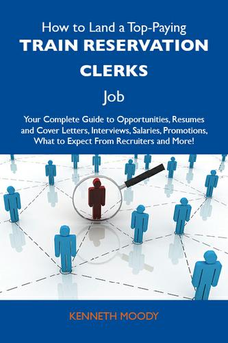Cover image for How to Land a Top-Paying Train reservation clerks Job: Your Complete Guide to Opportunities, Resumes and Cover Letters, Interviews, Salaries, Promotions, What to Expect From Recruiters and More