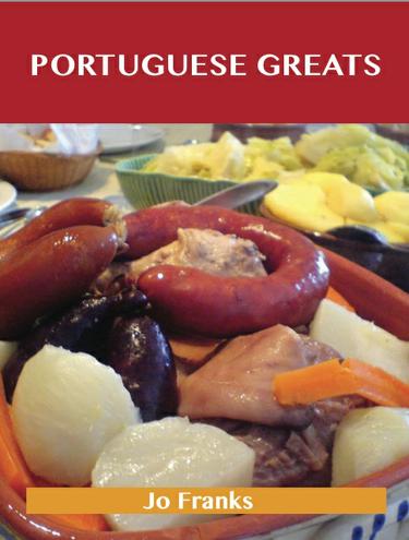 Portuguese Greats: Delicious Portuguese Recipes, The Top 39 Portuguese Recipes
