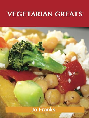 Cover image for Vegetarian Greats: Delicious Vegetarian Recipes, The Top 97 Vegetarian Recipes