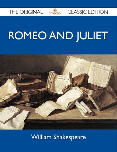 Cover image for Romeo And Juliet - The Original Classic Edition