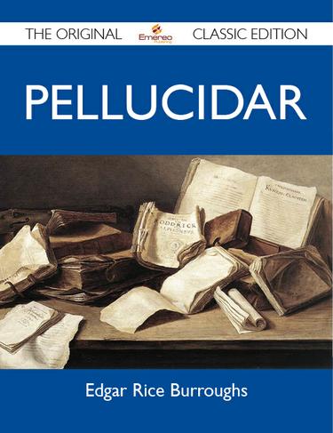 Pellucidar - The Original Classic Edition