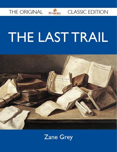 Cover image for The Last Trail - The Original Classic Edition