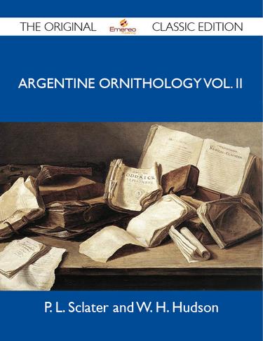 Argentine Ornithology Vol. II - The Original Classic Edition