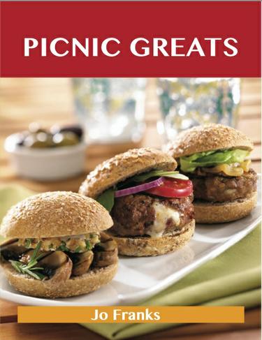 Picnic Greats: Delicious Picnic Recipes, The Top 77 Picnic Recipes