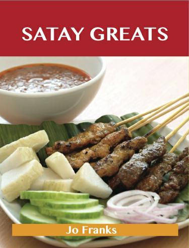 Satay Greats: Delicious Satay Recipes, The Top 71 Satay Recipes
