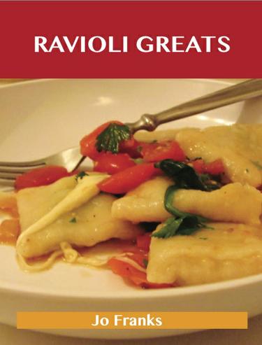 Ravioli Greats: Delicious Ravioli Recipes, The Top 55 Ravioli Recipes