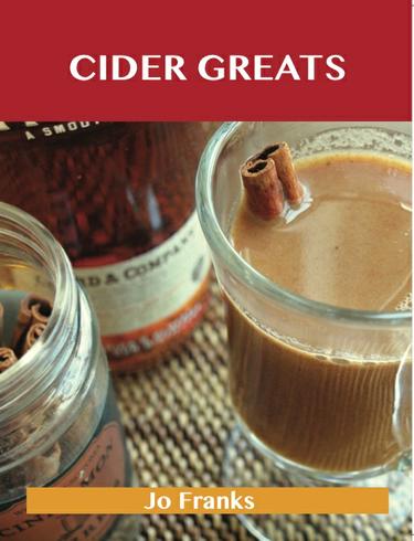 Cider Greats: Delicious Cider Recipes, The Top 100 Cider Recipes