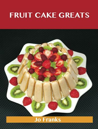 Fruit cake Greats: Delicious Fruit cake Recipes, The Top 47 Fruit cake Recipes