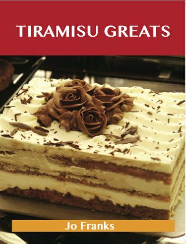 Cover image for Tiramisu Greats: Delicious Tiramisu Recipes, The Top 56 Tiramisu Recipes