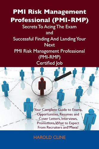 PMI Risk Management Professional (PMI-RMP) Secrets To Acing The Exam and Successful Finding And Landing Your Next PMI Risk Management Professional (PMI-RMP) Certified Job