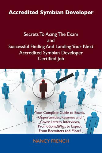 Accredited Symbian Developer Secrets To Acing The Exam and Successful Finding And Landing Your Next Accredited Symbian Developer Certified Job