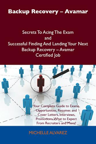 Cover image for Backup Recovery - Avamar Secrets To Acing The Exam and Successful Finding And Landing Your Next Backup Recovery - Avamar Certified Job