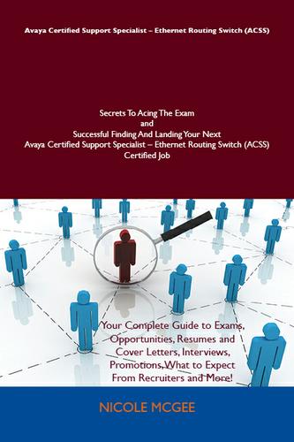 Cover image for Avaya Certified Support Specialist - Ethernet Routing Switch (ACSS) Secrets To Acing The Exam and Successful Finding And Landing Your Next Avaya Certified Support Specialist - Ethernet Routing Switch (ACSS) Certified Job