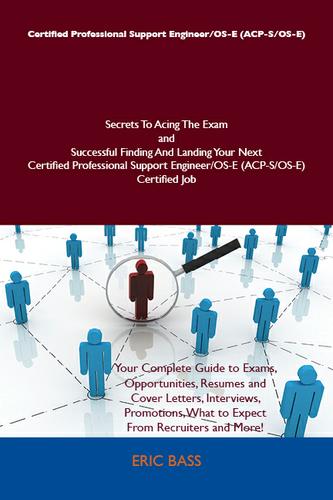 Cover image for Certified Professional Support Engineer/OS-E (ACP-S/OS-E) Secrets To Acing The Exam and Successful Finding And Landing Your Next Certified Professional Support Engineer/OS-E (ACP-S/OS-E) Certified Job