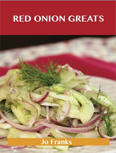 Red Onion Greats: Delicious Red Onion Recipes, The Top 77 Red Onion Recipes