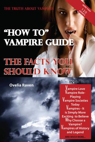 The Truth About Vampires - "How To" Vampire Guide, The Facts You Should Know