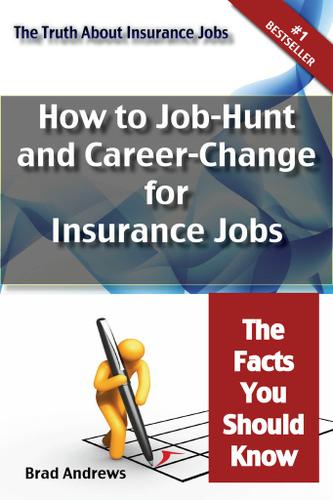 The Truth About Insurance Jobs - How to Job-Hunt and Career-Change for Insurance Jobs - The Facts You Should Know
