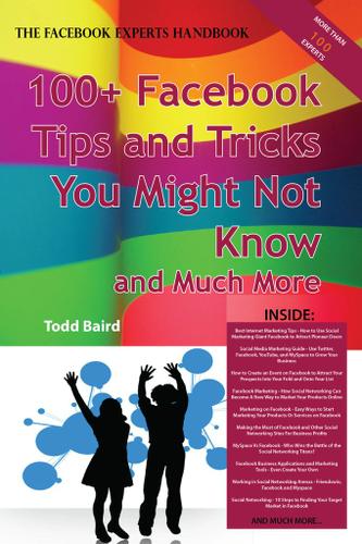 The Truth About Facebook 100+ Facebook Tips and Tricks You Might Not Know, and Much More - The Facts You Should Know