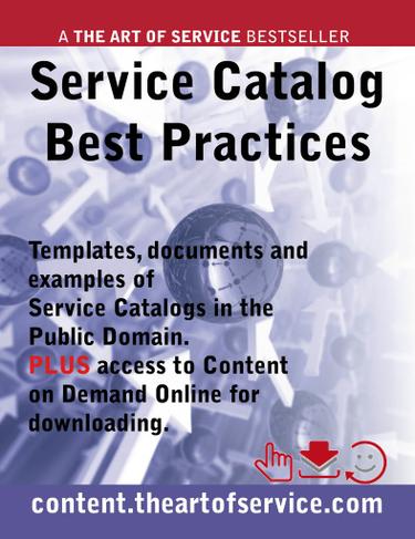 Service Catalog Best Practices - Templates, Documents and Examples of Service Catalogs in the Public Domain. PLUS access to content.theartofservice.com for downloading.