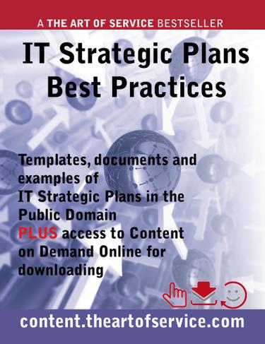 IT Strategic Plans Best Practices - Templates, Documents and Examples of IT Strategic Plans in the Public Domain. PLUS access to content.theartofservice.com for downloading.