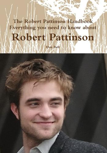 Cover image for The Robert Pattinson Handbook - Everything you need to know about Robert Pattinson