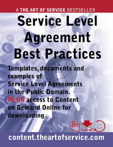 Service Level Agreement Best Practices - Templates, Documents and Examples of SLA's in the Public Domain PLUS access to content.theartofservice.com for downloading.