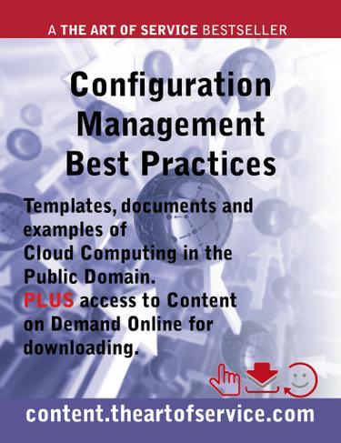 Configuration Management Best Practices - Templates, Documents and Examples of Configuration Management in the Public Domain PLUS access to content.theartofservice.com for downloading