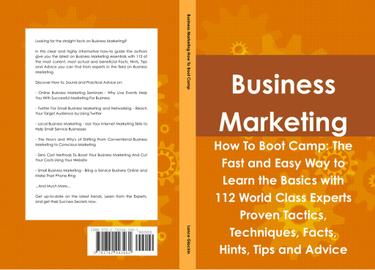 Business Marketing How To Boot Camp: The Fast and Easy Way to Learn the Basics with 112 World Class Experts Proven Tactics, Techniques, Facts, Hints, Tips and Advice