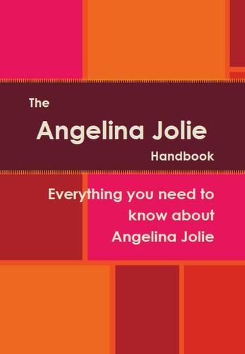 Cover image for The Angelina Jolie Handbook - Everything you need to know about Angelina Jolie