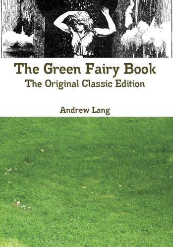 The Green Fairy Book - The Original Classic Edition