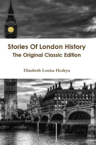 Stories Of London History - The Original Classic Edition