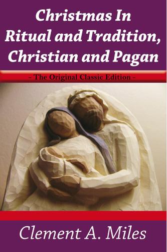 Cover image for Christmas In Ritual and Tradition,Christian and Pagan - The Original Classic Edition