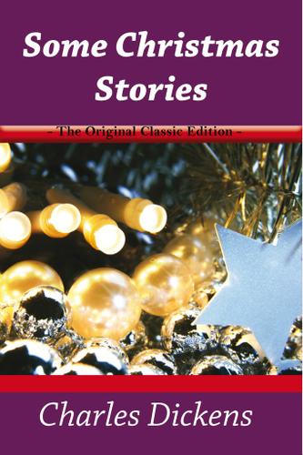 Cover image for Some Christmas Stories - The Original Classic Edition