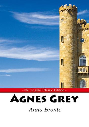 Agnes Grey - The Original Classic Edition
