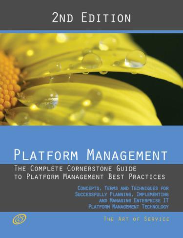 Platform Management - The Complete Cornerstone Guide to Platform Management Best Practices Concepts, Terms, and Techniques for Successfully Planning, Implementing and Managing Platform as a Service - PaaS - Second Edition